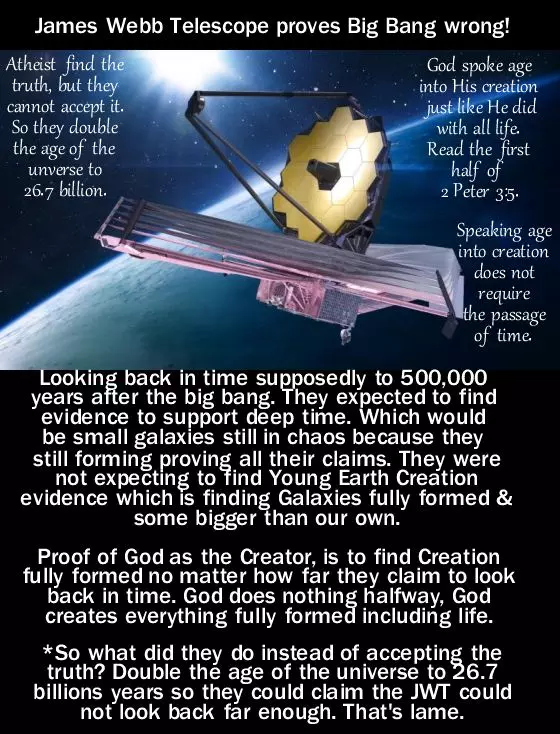 James Webb Telescope proves the Big Bang wrong. And proves creation just like the Bible said it happened.